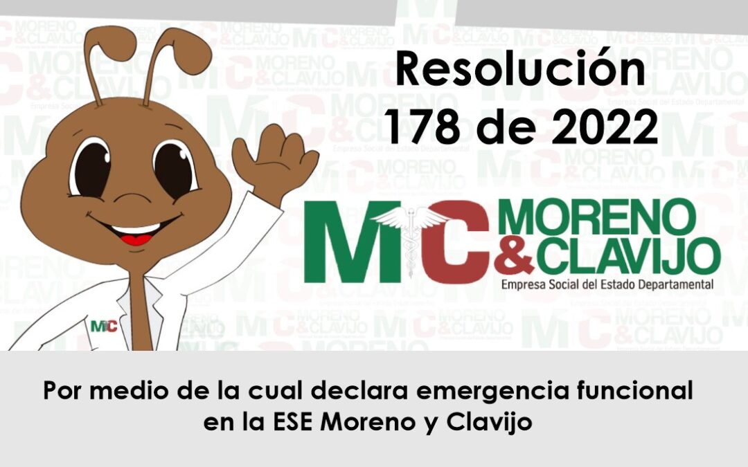 Resolución 178/2022 – Por medio de la cual declara emergencia funcional en la ESE Moreno y Clavijo